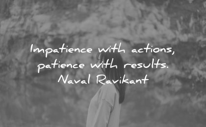perseverance-quotes-impatience-with-actions-patience-with-results-naval-ravikant-wisdom-quotes-1.jpg.876ad37512b2c59c5453c9988c56305c.jpg